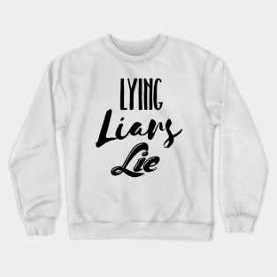 Lying Liars Lie Crewneck Sweatshirt